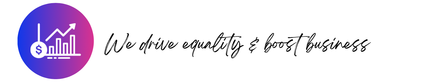 A graph going up and to the right. Heading: We drive equality and boost business